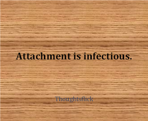 attachment is infectious.